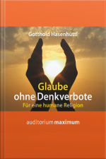 Glaube Ohne Denkverbote (ungekürzt)
