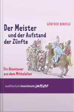 Der Meister Und Der Aufstand Der Zünfte - Ein Abenteuer Aus Dem Mittelalter (ungekürzt)