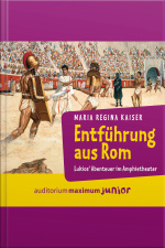 Entführung Aus Rom - Lukios Abenteuer Im Amphitheater (ungekürzt)