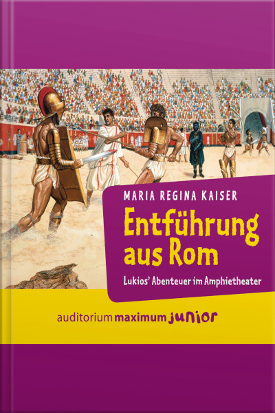Entführung Aus Rom - Lukios Abenteuer Im Amphitheater (ungekürzt)