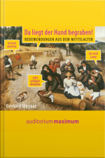 Da Liegt Der Hund Begraben! - Redewendungen Aus Dem Mittelalter (ungekürzt)
