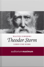 Theodor Storm - Leben Und Werk (ungekürzt)