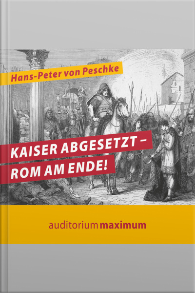Kaiser Abgesetzt - Rom Am Ende! (ungekürzt)
