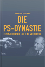 Die Ps-dynastie - Ferdinand Porsche Und Seine Nachkommen (ungekürzt)