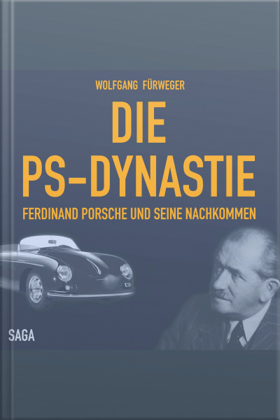 Die Ps-dynastie - Ferdinand Porsche Und Seine Nachkommen (ungekürzt)