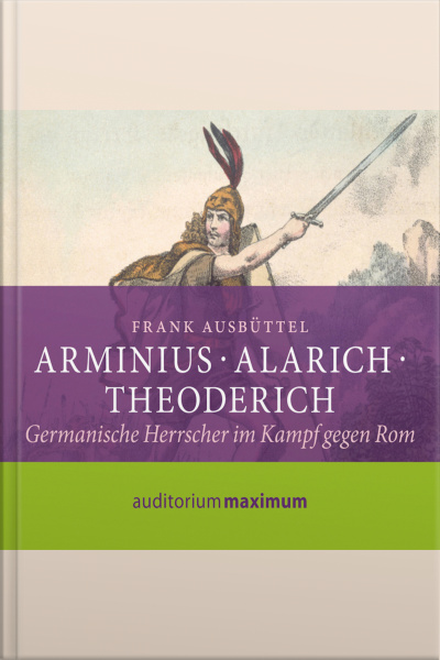 Arminius - Alarich - Theoderich (ungekürzt)