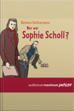 Wer War Sophie Scholl? (ungekürzt)