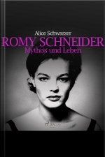 Romy Schneider - Mythos Und Leben (ungekürzt)