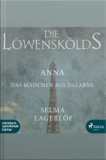Anna, Das Mädchen Aus Dalarne - Die Löwenskölds 3 (ungekürzt)