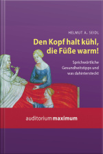 Den Kopf Halt Kühl, Die Füße Warm! (ungekürzt)