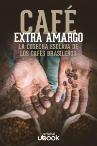 Café extra amargo - La cosecha esclava de los cafés brasileños