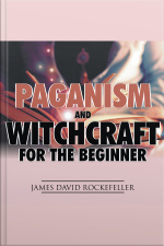 Paganism And Witchcraft For The Beginner
