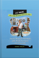 Jaxons Magical Adventure With Black Inventors And Scientists (just Imagine...what If There Were No Black People In The World?)