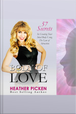 Body Of Love: 57 Secrets In Creating Your Ideal Body Using The Law Of Attraction