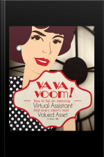 Va Va Voom: How To Be An Amazing Virtual Assistant And Every Clients Most Valued Asset.