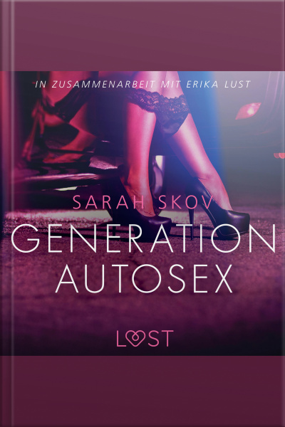 Generation Autosex - Erika Lust-erotik (ungekürzt)