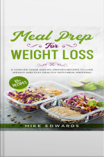 Meal Prep For Weight Loss: A Concise Guide And 65+ Proven Recipes To Lose Weight And Stay Healthy With Meal Prepping
