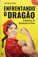 Enfrentando o dragão - o despertar do feminismo na China