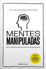 Mentes manipuladas: seu cérebro pode estar te enganando