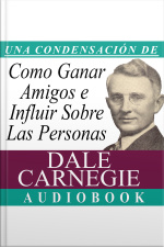 Cómo Ganar Amigos E Influir Sobre Las Personas [how To Win Friends And Influence People]