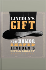 Lincolns Gift: How Humor Shaped Lincolns Life And Legacy