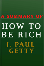 A Summary Of How To Be Rich By J. Paul Getty