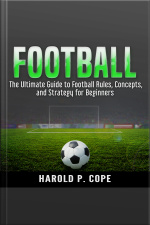 The Ultimate Guide To Football Rules, Concepts, And Strategy For Beginners