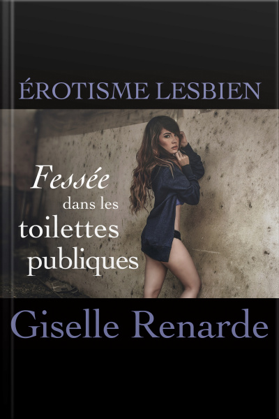 Fessée Dans Les Toilettes Publiques: Érotisme Lesbien