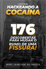 Hackeando a Cocaína: 176 Descobertas Para Mudar o Rumo de Uma Fissura.