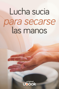 Lucha sucia para secarse las manos 