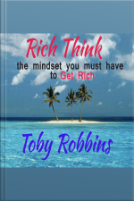 Rich Think - The Mindset You Must Have To Get Rich