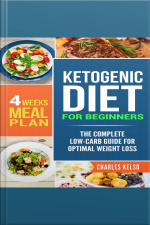 Ketogenic Diet For Beginners: The Complete Low-carb Guide For Optimal Weight Loss. 4-weeks Keto Meal Plan.