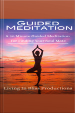 Guided Meditation: A 30 Minute Guided Mediation For Finding Your Soul Mate