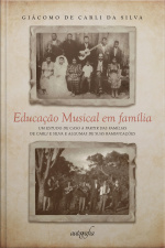 Educação Musical Em Família: Um Estudo De Caso A Partir Das Famílias De Carli E Silva E Algumas De Suas Ramificações