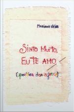 Sinto Muito, Eu Te Amo: Poética Dos Afetos