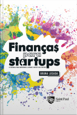 Finanças para Startups - O essencial para empreender, liderar e investir em startups