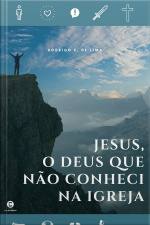 Jesus, O Deus Que Não Conheci Na Igreja
