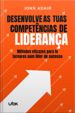 Desenvolve as tuas competências de liderança: Métodos eficazes para te tornares num líder de sucesso