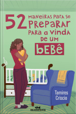 52 Maneiras Para Se Preparar Para A Vinda De Um Bebê