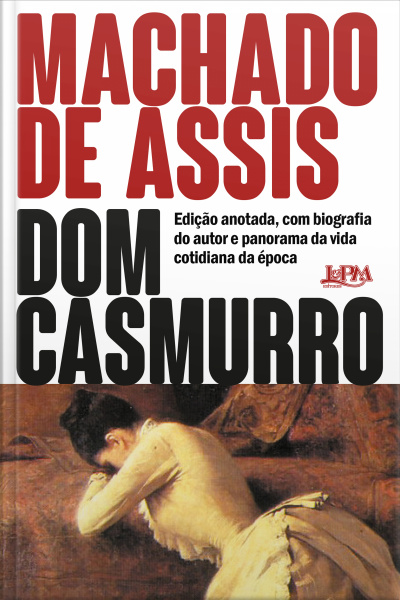 Dom Casmurro: Edição Anotada, Com Biografia Do Autor E Panorama Da Vida Cotidiana Da Época