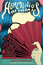 Hormônios, Me Ouçam!: Relatos Bem-humorados E Sem Tabus De Como A Escritora Sobreviveu À Menopausa