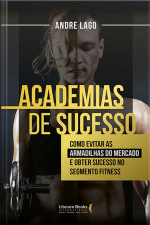 Academias De Sucesso: Como Evitar As Armadilhas Do Mercado E Obter Sucesso No Segmento Fitness