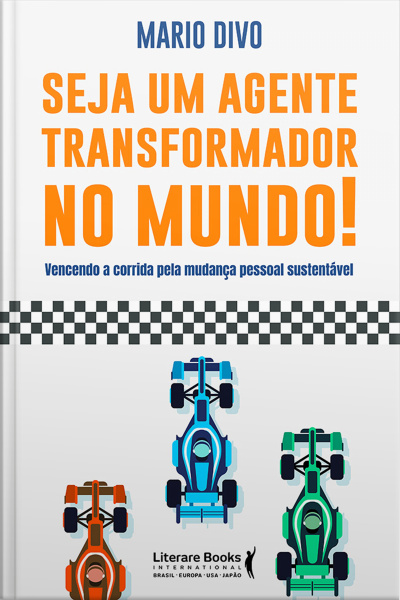 Seja Um Agente Transformador No Mundo!: Pontos De Reflexão Para Uma Sustentável Mudança No Ser Humano