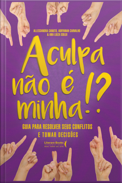 A Culpa Não É Minha: Guia Para Resolver Seus Conflitos E Tomar Decisões