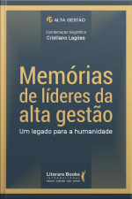 Memórias De Líderes Da Alta Gestão: Um Legado Para A Humanidade - Volume 1