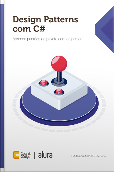 Design Patterns Com C#: Aprenda Padrões De Projeto Com Os Games