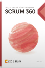 Scrum 360: Um Guia Completo E Prático De Agilidade