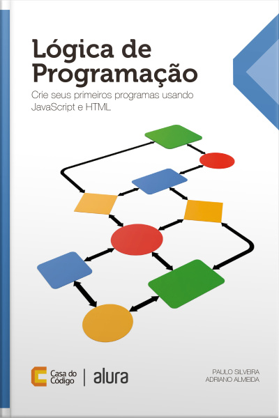 Lógica De Programação: Crie Seus Primeiros Programas Usando Javascript E Html