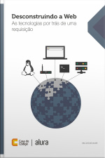 Desconstruindo A Web: As Tecnologias Por Trás De Uma Requisição