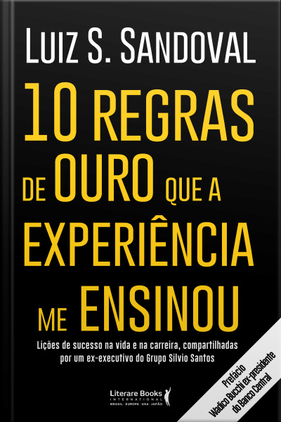 10 Regras De Ouro Que A Experiência Me Ensinou: Lições De Sucesso Na Vida E Na Carreira, Compartilhadas Por Um Ex-executivo Do Grupo Silvio Santos